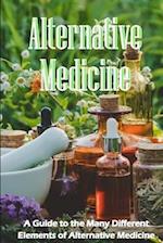 Alternative Medicine: The Specifics of Alternative Medicine | A Guide to the Many Different Elements of Alternative Medicine 
