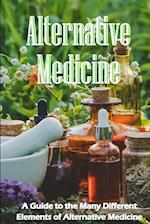 Alternative Medicine: The Specifics of Alternative Medicine | A Guide to the Many Different Elements of Alternative Medicine 