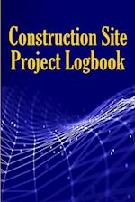 Construction Site Project Logbook: Gift Idea for Chief Engineer or Site Manager | Daily Tracker to Record Workforce, Tasks, Schedules, Construction Da