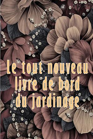 Le tout nouveau livre de bord du jardinage