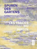 Spuren des Gartens in zeitgenössischer französischer und deutscher Landschaftsarchitektur / Les traces du jardin dans l’architecture du paysage contemporaine française et allemande