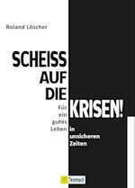 Scheiß auf die Krisen