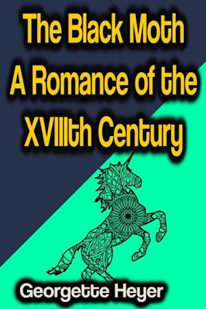 Black Moth A Romance of the XVIIIth Century