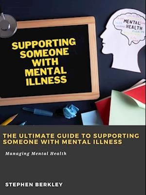 Ultimate Guide to Supporting Someone with Mental Illness: Managing Mental Health