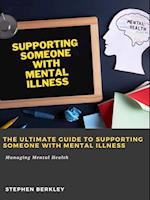 Ultimate Guide to Supporting Someone with Mental Illness: Managing Mental Health