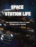 SPACE STATION LIFE: The Extraordinary Saga of Living Beyond Earth's Bounds 