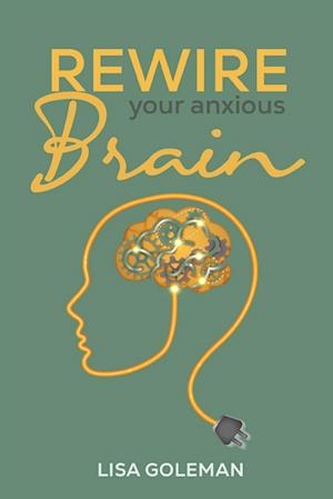 Rewire Your Anxious Brain