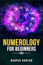 NUMEROLOGY FOR BEGINNERS: Learn How to Use Numerology, Astrology, Numbers, and Tarot to Take Charge of Your Life and Create the One You Deserve (2022 