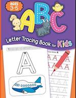 ABC Letter Tracing Book for Kids Ages 3-5: Alphabet Writing Practice Book, Learn to Write and Trace Book for Kindergarten and Kids Ages 3-5 