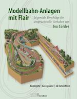 Modellbahn-Anlagen mit Flair: Konzepte, Gleispläne, 3D-Ansichten