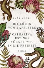 Die Löwin vom Tafelberg. Catharina Ustings'' kühner Weg in die Freiheit
