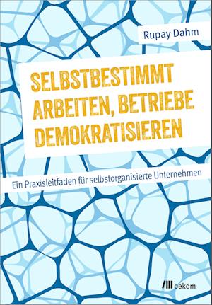 Selbstbestimmt arbeiten, Betriebe demokratisieren