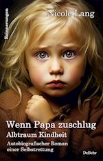Wenn Papa zuschlug - Albtraum Kindheit - Autobiografischer Roman einer Selbstrettung - Erinnerungen