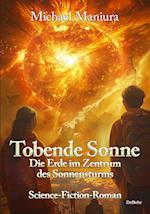 Tobende Sonne - Die Erde im Zentrum des Sonnensturms - Science Fiction-Roman