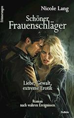 Schöner Frauenschläger - Liebe, Gewalt, extreme Erotik - Roman nach wahren Ereignissen - Erinnerungen