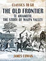 Old Frontier, Te Awamutu, the Story of Waipa Valley