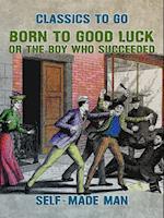 Born to Good Luck, or The Boy Who Succeeded