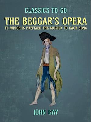 Beggar's Opera, to which is prefixed the Musick to Each Song