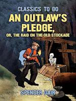 Outlaw's Pledge, or, The Raid On The Old Stockade