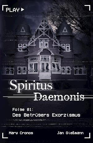 Spiritus Daemonis - Folge 1: Des Betrügers Exorzismus