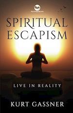 Spiritual Escapism: Live in Reality 