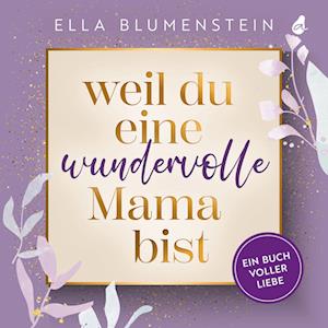 Weil du eine wundervolle Mama bist