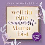 Weil du eine wundervolle Mama bist