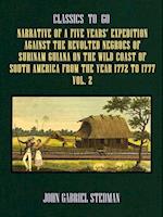 Narrative of a five years' Expedition against the Revolted Negroes of Surinam Guiana on the Wild Coast of South America From the Year 1772 to 1777 Vol. 2