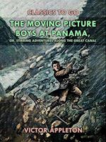 Moving Picture Boys at Panama, or, Stirring Adventures Along the Great Canal