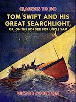 Tom Swift and His Great Searchlight, or, on the Border for Uncle Sam