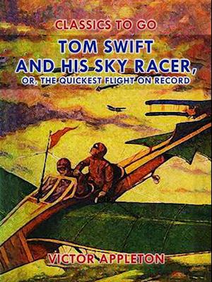 Tom Swift and His Sky Racer, or, The Quickest Flight on Record