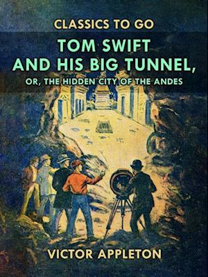 Tom Swift and His Big Tunnel, or, The Hidden City of the Andes