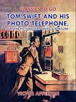 Tom Swift and His Photo Telephone, or, The Picture That Saved a Fortune