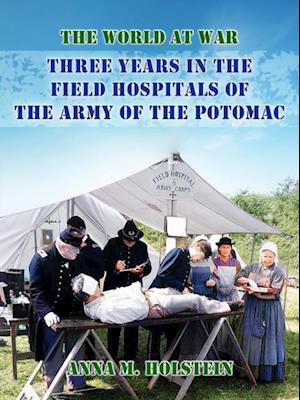 Three Years in Field Hospitals of the Army of the Potomac