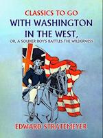 With Washington in the West, or, A Soldier Boy's Battles the Wilderness