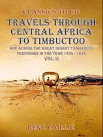 Travels through Central Africa to Timbuctoo and across the Great Desert to Morocco performed in the year 1824-1828, Vol. II