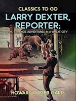 Larry Dexter, Reporter, or, Strange Adventures in a Great City