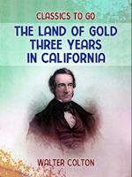 Land Of Gold Three Years in California