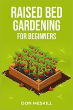 RAISED BED GARDENING FOR BEGINNERS