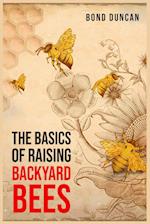 THE BASICS OF RAISING BACKYARD BEES