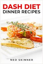 DASH DIET DINNER RECIPES : Savor Flavorful and Nourishing Dinners on the DASH Diet (2023 Guide for Beginners) 