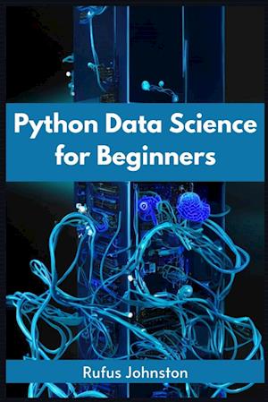 PYTHON DATA SCIENCE FOR BEGINNERS: Unlock the Power of Data Science with Python and Start Your Journey as a Beginner (2023 Crash Course)