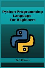 PYTHON PROGRAMMING LANGUAGE FOR BEGINNERS: Learn Python from Scratch and Kickstart Your Programming Journey (2023 Crash Course) 