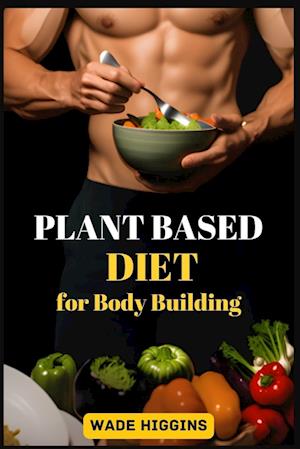 PLANT BASED DIET FOR BODY BUILDING