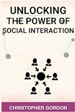 UNLOCKING THE POWER OF SOCIAL INTERACTION