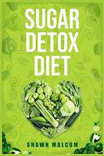 SUGAR DETOX DIET: Recipes Solution to Sugar Detox Your Body & Quickly Beat the Sugar Cravings Addiction Naturally (2022 Guide for Beginners) 