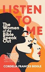 Listen to Me: The Women of the Bible Speak Out 