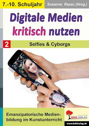 Digitale Medien kritisch nutzen / Band 2: Selfies & Cyborgs