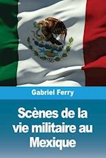 Scènes de la vie militaire au Mexique