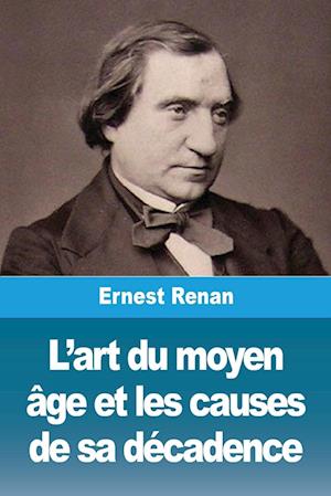 L'art du moyen âge et les causes de sa décadence